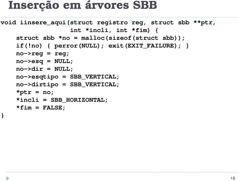 no) { perror(null); exit(exit_failure); } no->reg = reg; no->esq = NULL; no->dir = NULL;