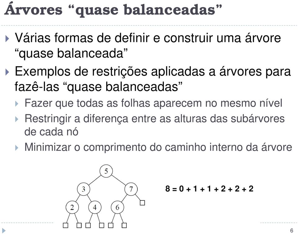 as folhas aparecem no mesmo nível Restringir a diferença entre as alturas das subárvores