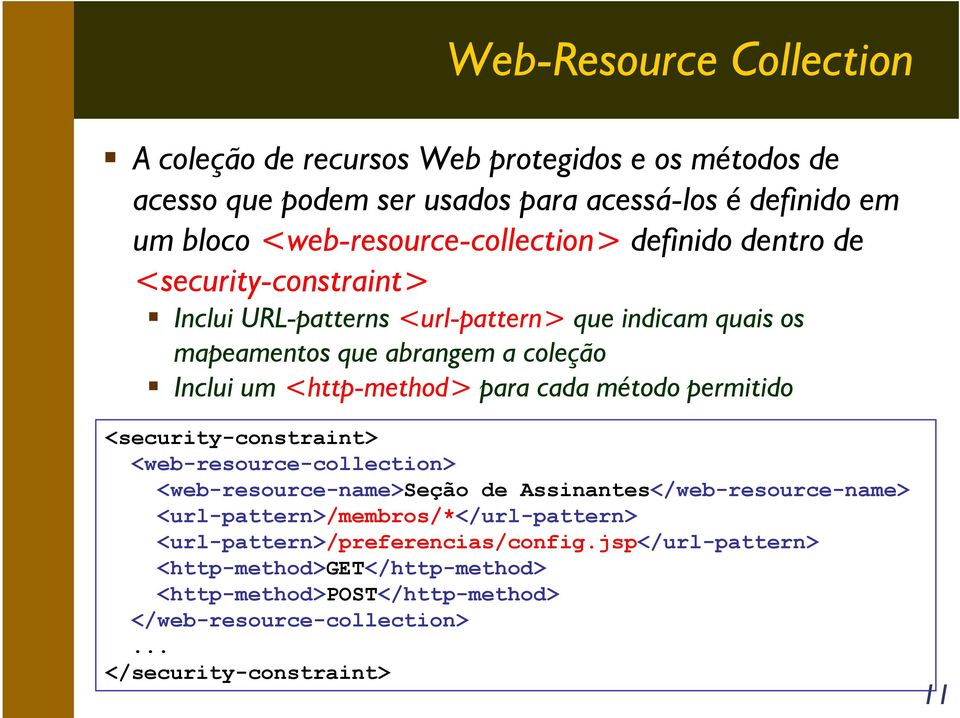 <http-method> para cada método permitido <security-constraint> <web-resource-collection> <web-resource-name>seção de Assinantes</web-resource-name>