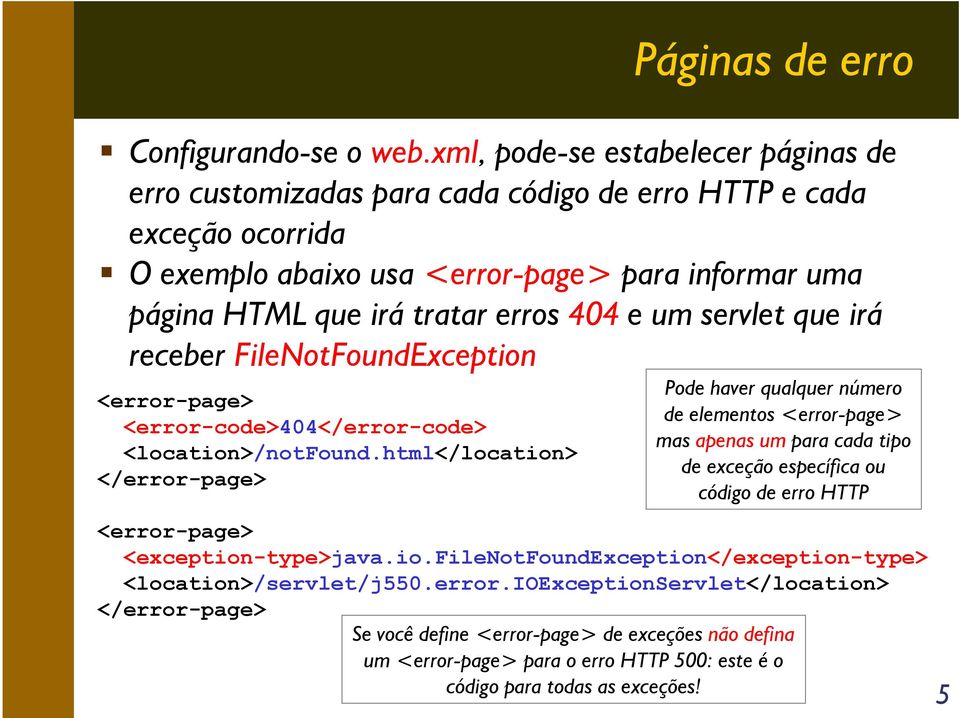 e um servlet que irá receber FileNotFoundException <error-page> <error-code>404</error-code> <location>/notfound.