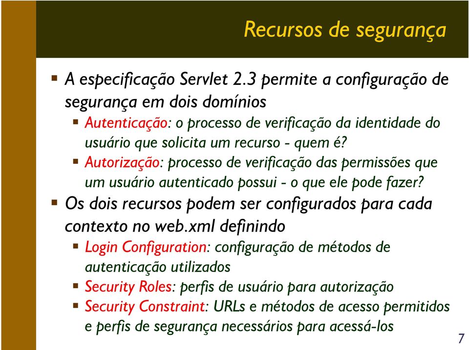 Autorização: processo de verificação das permissões que um usuário autenticado possui - o que ele pode fazer?