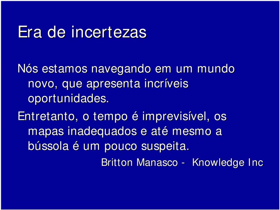 Entretanto,, o tempo é imprevisível, os mapas inadequados