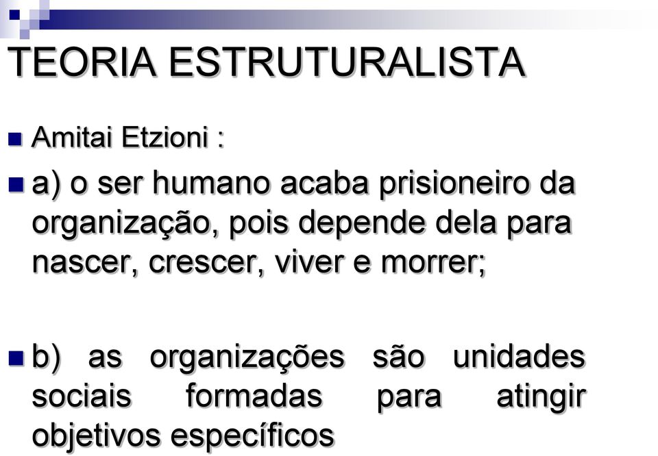 nascer, crescer, viver e morrer; b) as organizações são