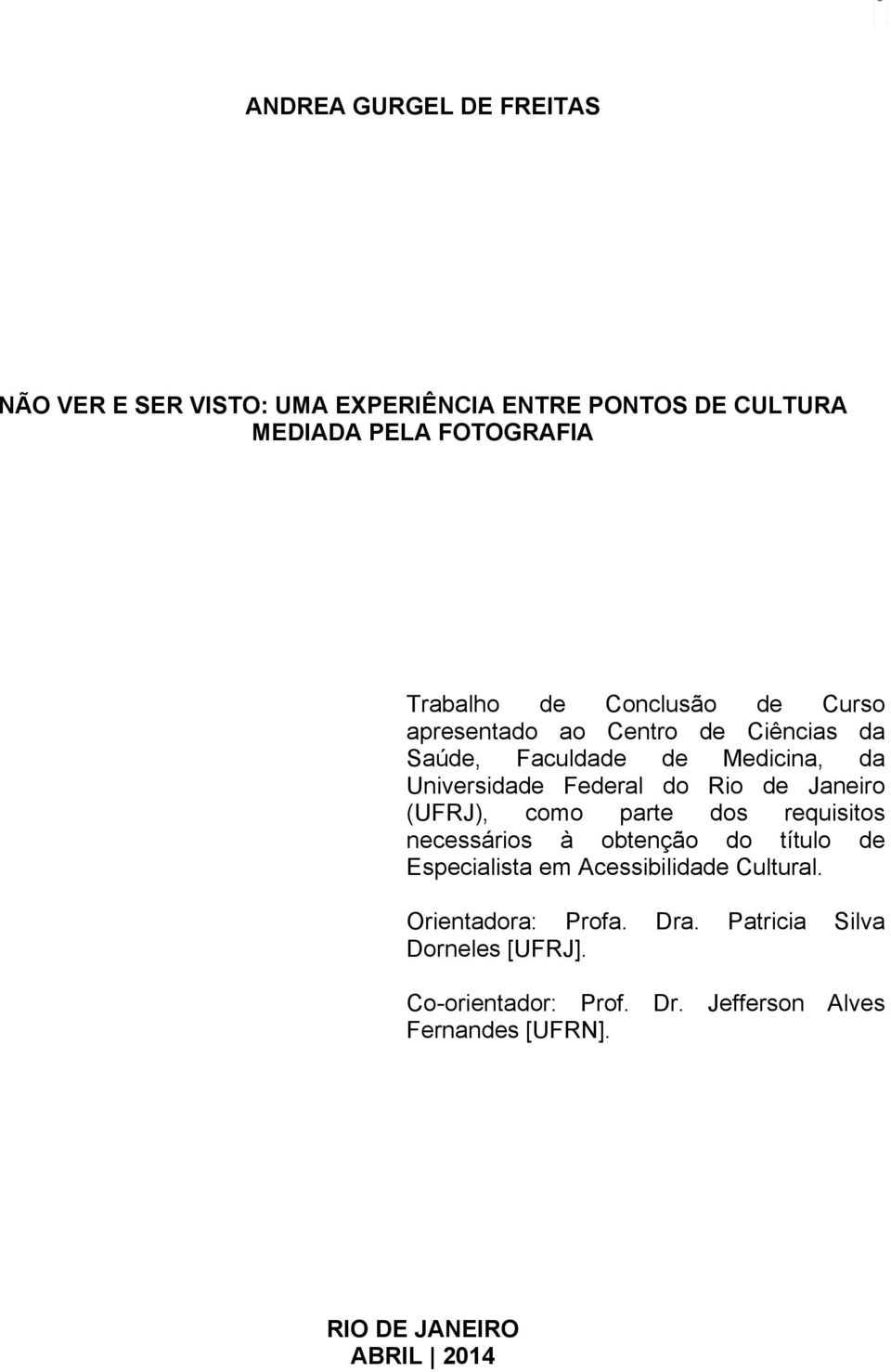 Janeiro (UFRJ), como parte dos requisitos necessários à obtenção do título de Especialista em Acessibilidade Cultural.