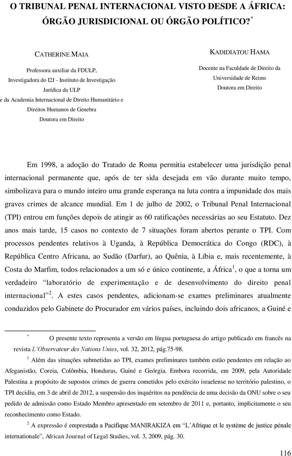 Doutora em Direito KADIDIATOU HAMA Docente na Faculdade de Direito da Universidade de Reims Doutora em Direito Em 1998, a adoção do Tratado de Roma permitia estabelecer uma jurisdição penal