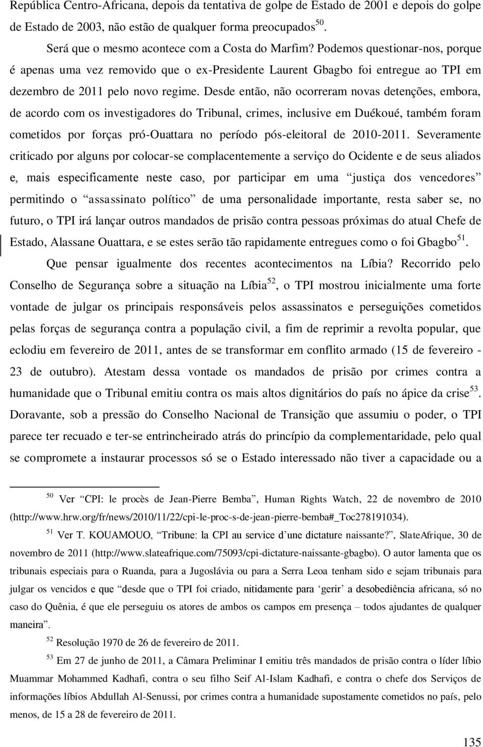 Desde então, não ocorreram novas detenções, embora, de acordo com os investigadores do Tribunal, crimes, inclusive em Duékoué, também foram cometidos por forças pró-ouattara no período pós-eleitoral