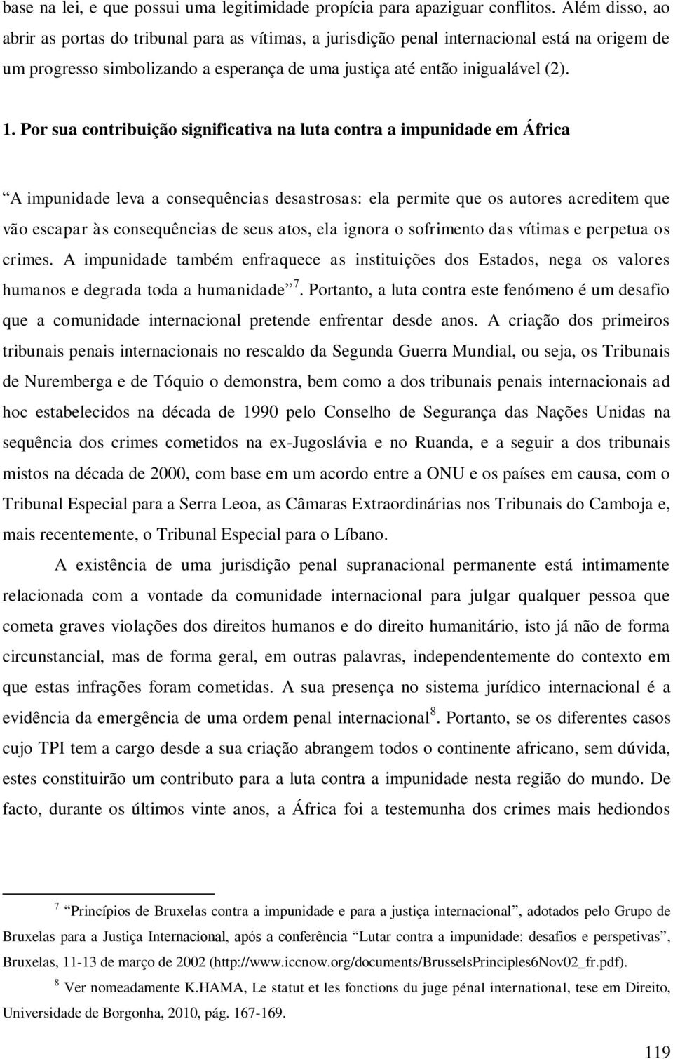 Por sua contribuição significativa na luta contra a impunidade em África A impunidade leva a consequências desastrosas: ela permite que os autores acreditem que vão escapar às consequências de seus