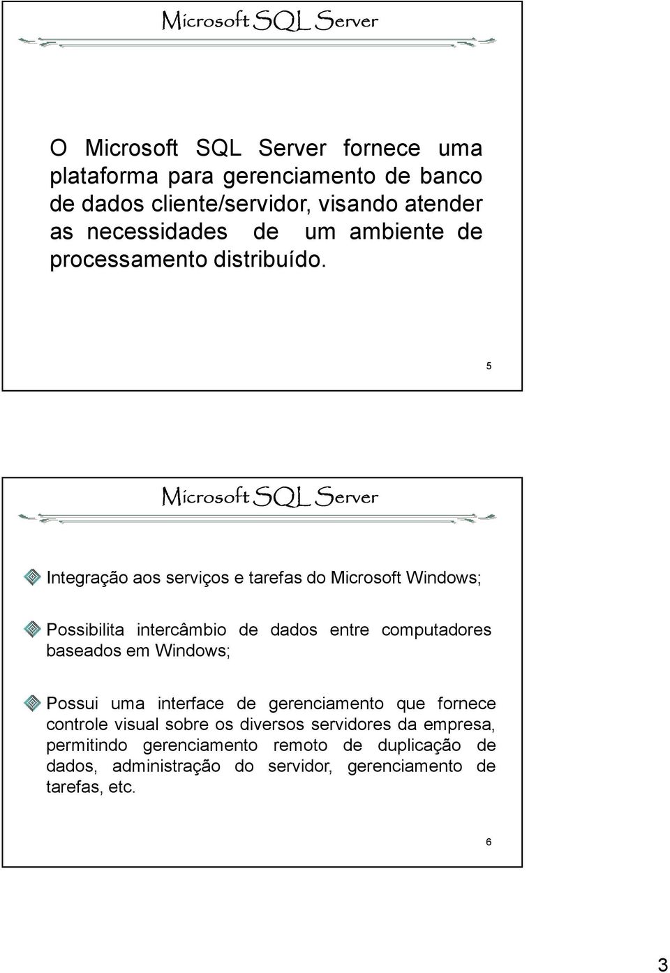 5 Integração aos serviços e tarefas do Microsoft Windows; Possibilita intercâmbio de dados entre computadores baseados em