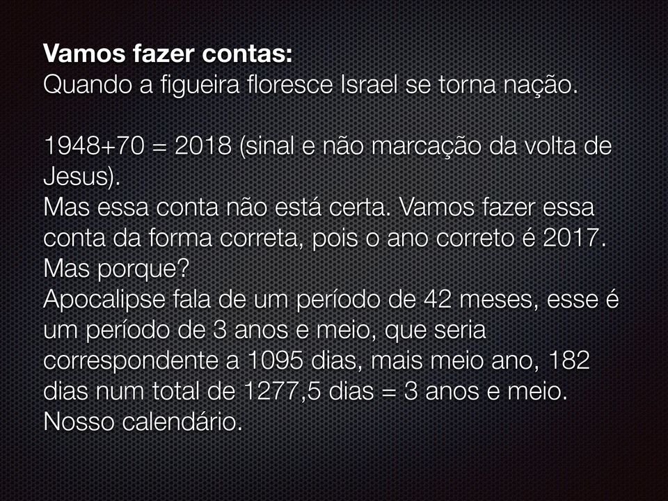 Vamos fazer essa conta da forma correta, pois o ano correto é 2017. Mas porque?