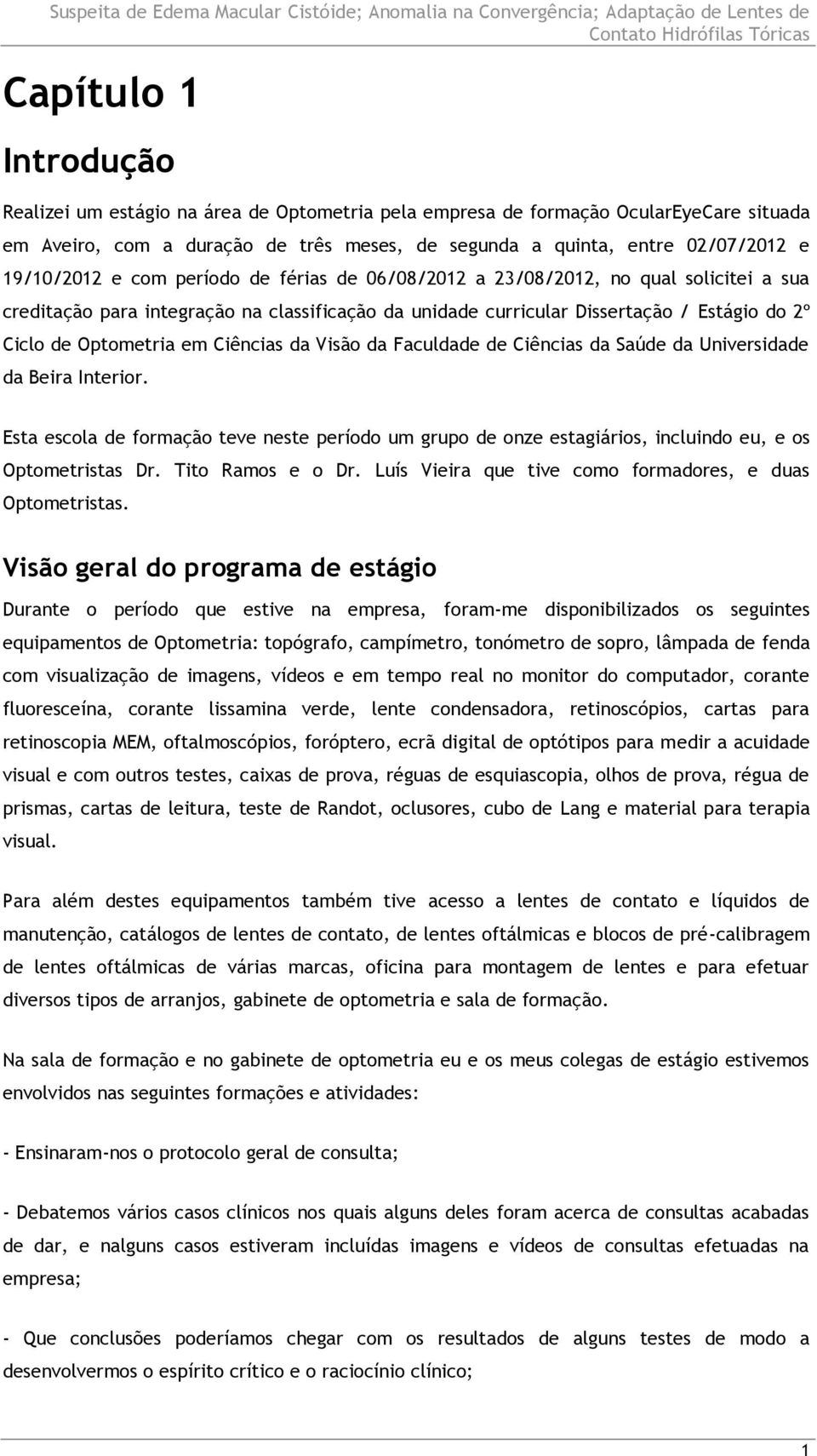 Optometria em Ciências da Visão da Faculdade de Ciências da Saúde da Universidade da Beira Interior.