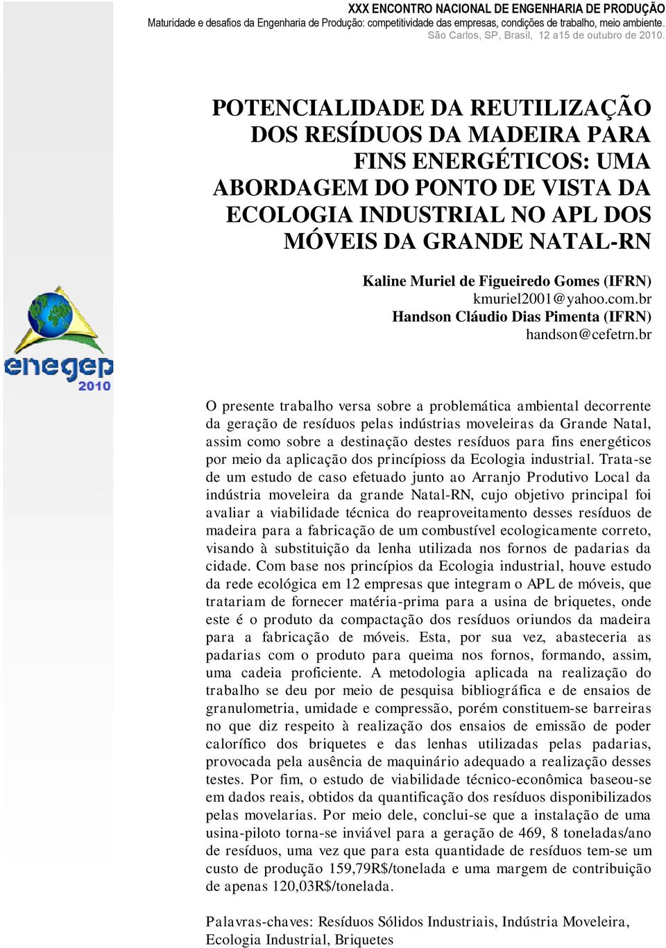 POTENCIALIDADE DA REUTILIZAÇÃO DOS RESÍDUOS DA MADEIRA PARA FINS ENERGÉTICOS: UMA ABORDAGEM DO PONTO DE VISTA DA ECOLOGIA INDUSTRIAL NO APL DOS MÓVEIS DA GRANDE NATAL-RN Kaline Muriel de Figueiredo