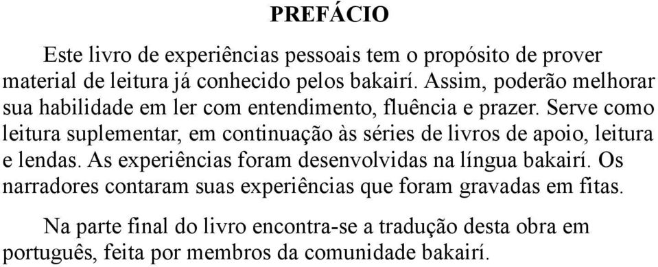 Serve como leitura suplementar, em continuação às séries de livros de apoio, leitura e lendas.