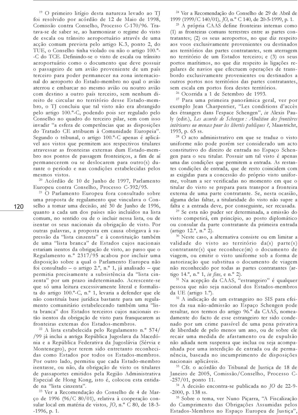 3, ponto 2, do TUE, o Conselho tinha violado ou não o artigo 100.º- -C do TCE.