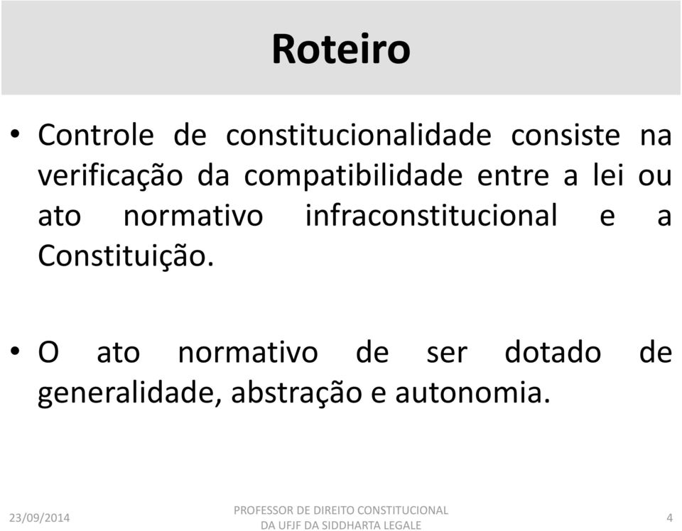 normativo infraconstitucional e a Constituição.