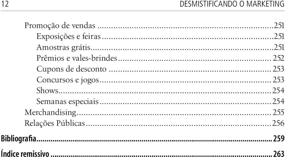 .. 253 Concursos e jogos... 253 Shows...254 Semanas especiais.