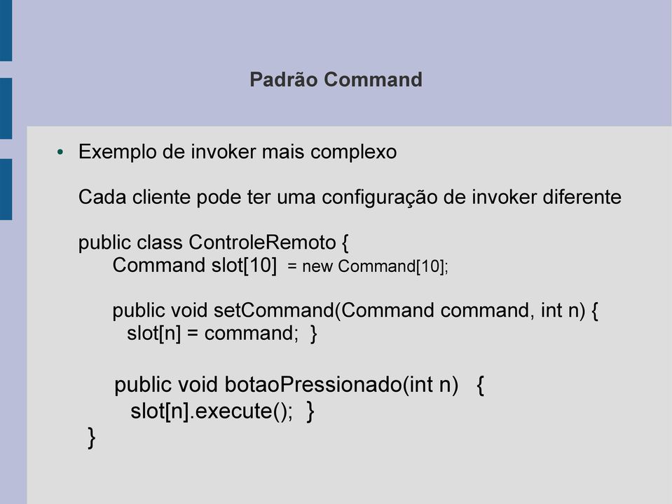 Command slot[10] = new Command[10]; public void setcommand(command