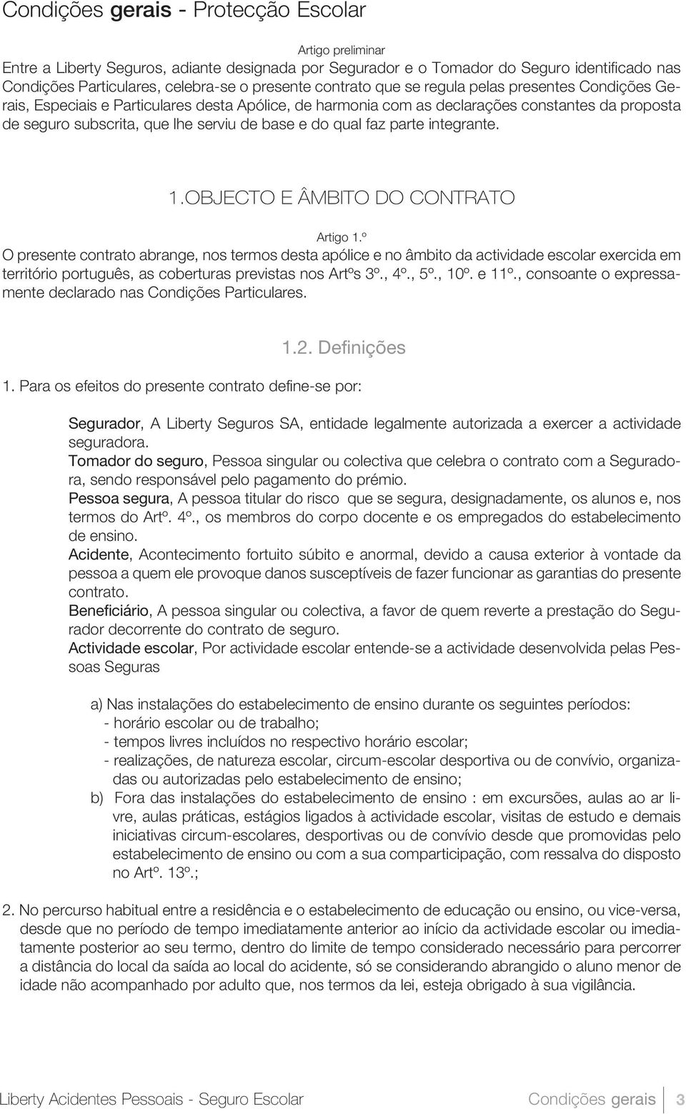 qual faz parte integrante. 1.OBJECTO E ÂMBITO DO CONTRATO Artigo 1.