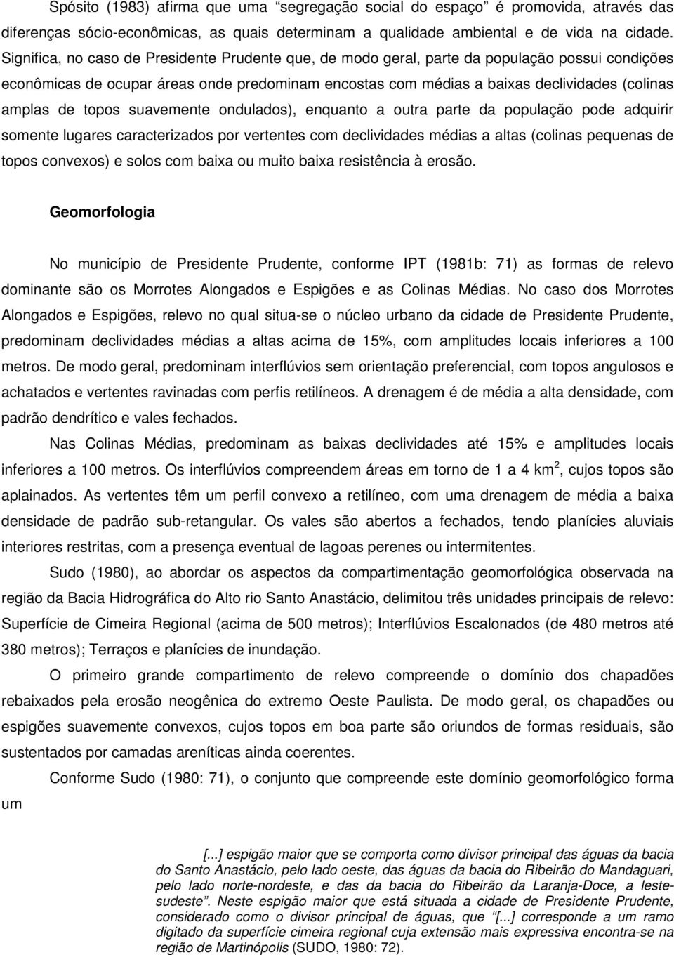 de topos suavemente ondulados), enquanto a outra parte da população pode adquirir somente lugares caracterizados por vertentes com declividades médias a altas (colinas pequenas de topos convexos) e