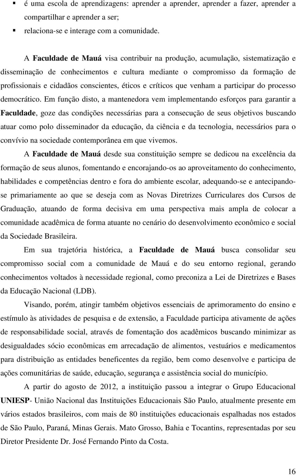 éticos e críticos que venham a participar do processo democrático.