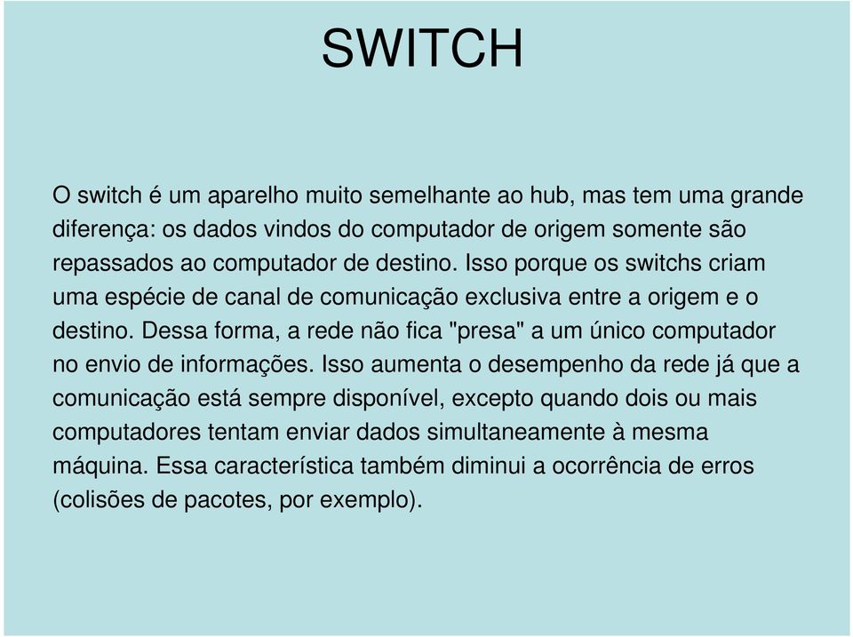 Dessa forma, a rede não fica "presa" a um único computador no envio de informações.