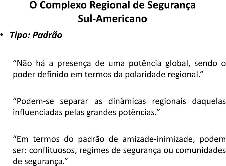 Podem-se separar as dinâmicas regionais daquelas influenciadas pelas grandes potências.