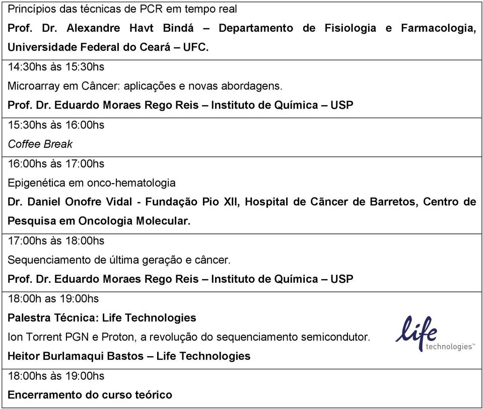 Daniel Onofre Vidal - Fundação Pio XII, Hospital de Cãncer de Barretos, Centro de Pesquisa em Oncologia Molecular. 17:00hs às 18:00hs Sequenciamento de última geração e câncer. Prof. Dr.