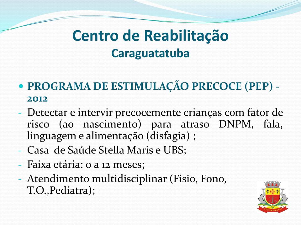 fala, linguagem e alimentação (disfagia) ; - Casa de Saúde Stella Maris e UBS; -