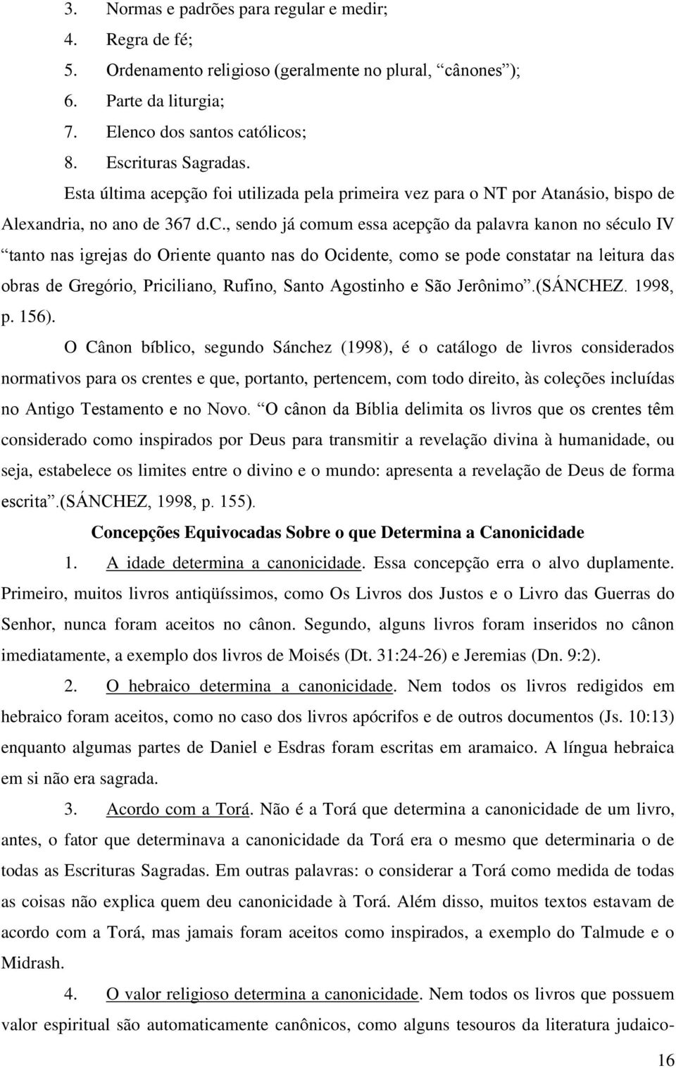 pção foi utilizada pela primeira vez para o NT por Atanásio, bispo de Alexandria, no ano de 367 d.c.