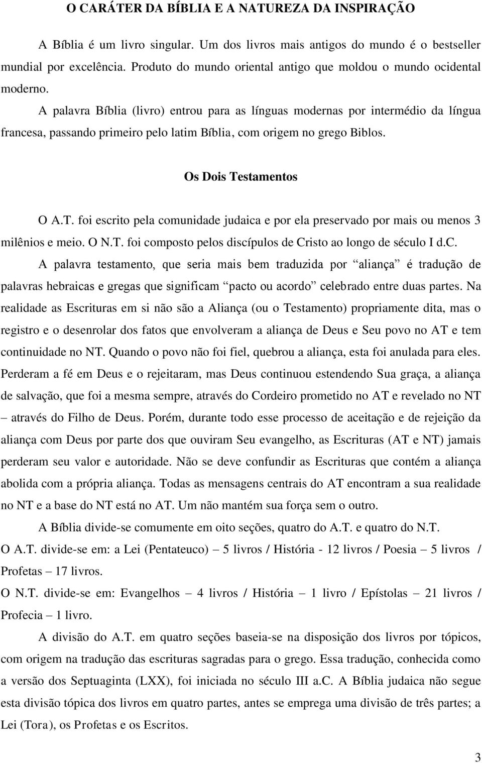 A palavra Bíblia (livro) entrou para as línguas modernas por intermédio da língua francesa, passando primeiro pelo latim Bíblia, com origem no grego Biblos. Os Dois Te