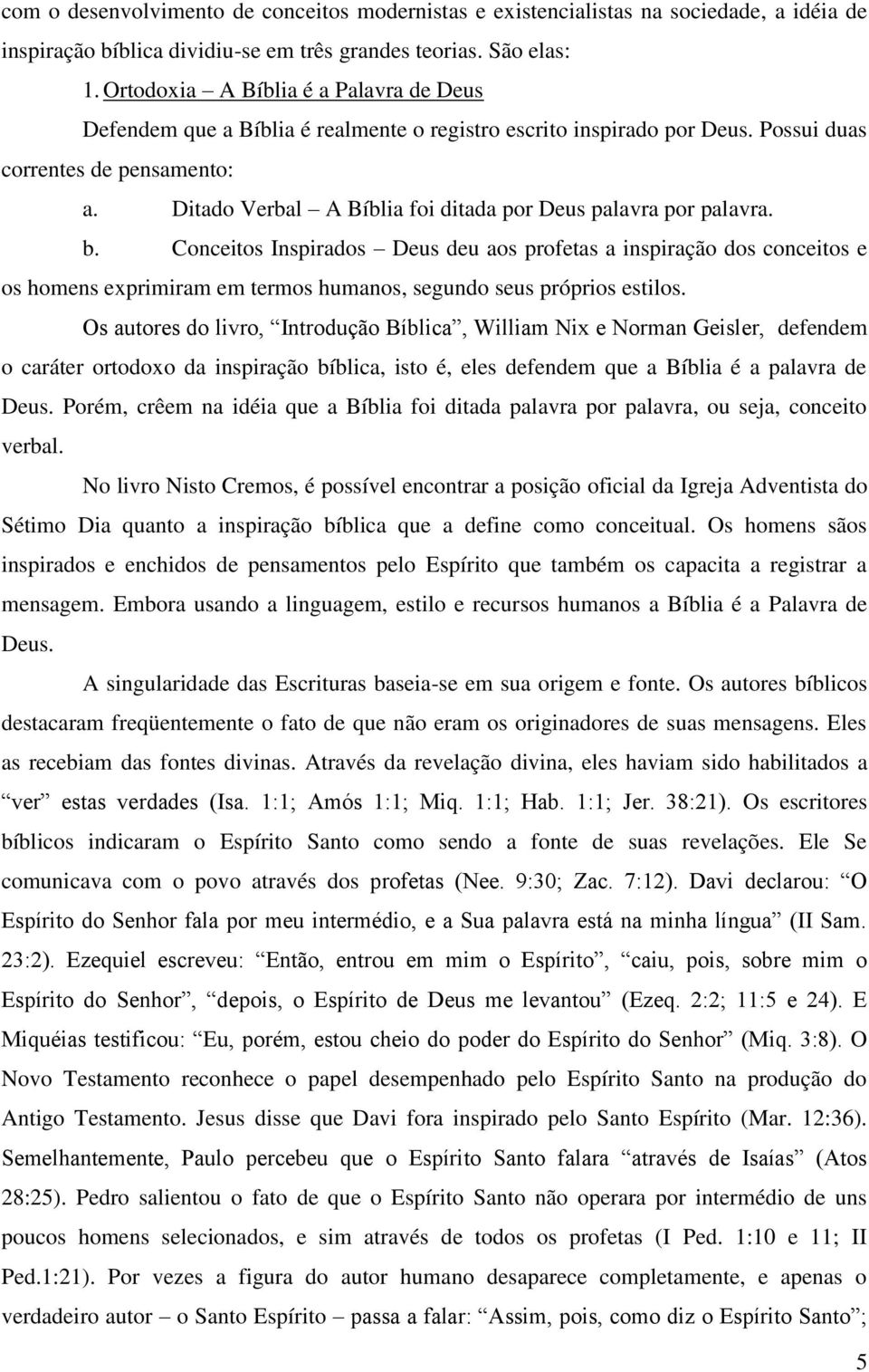 Ditado Verbal A Bíblia foi ditada por Deus palavra por palavra. b.