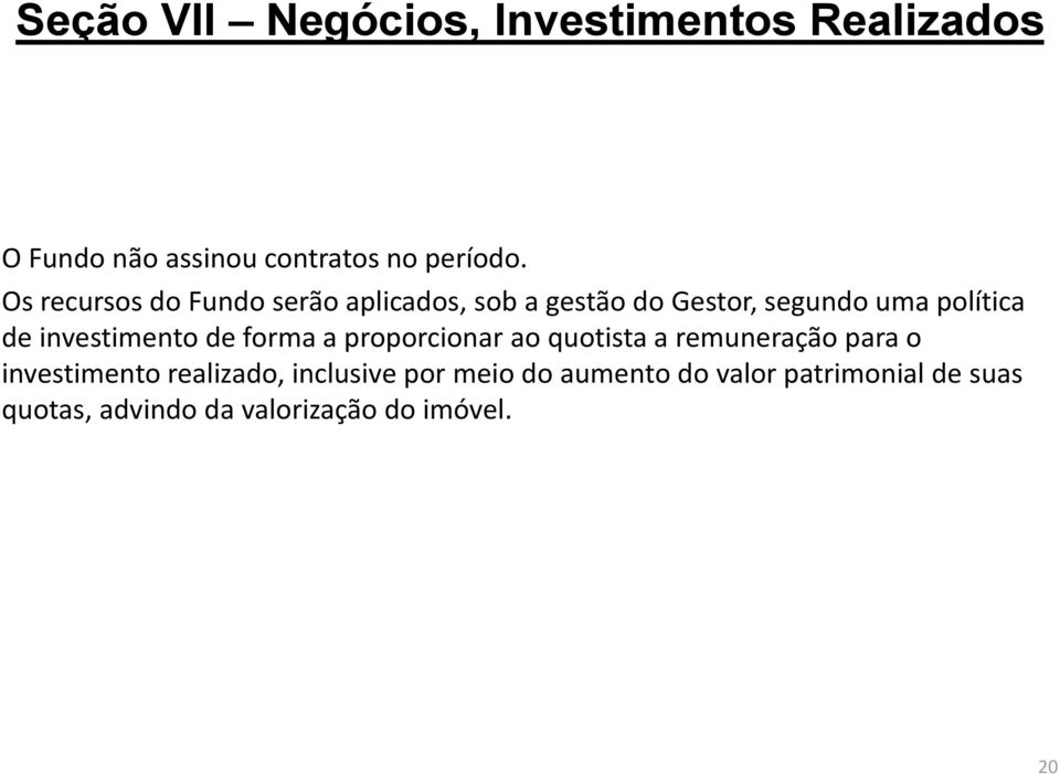 investimento de forma a proporcionar ao quotista a remuneração para o investimento