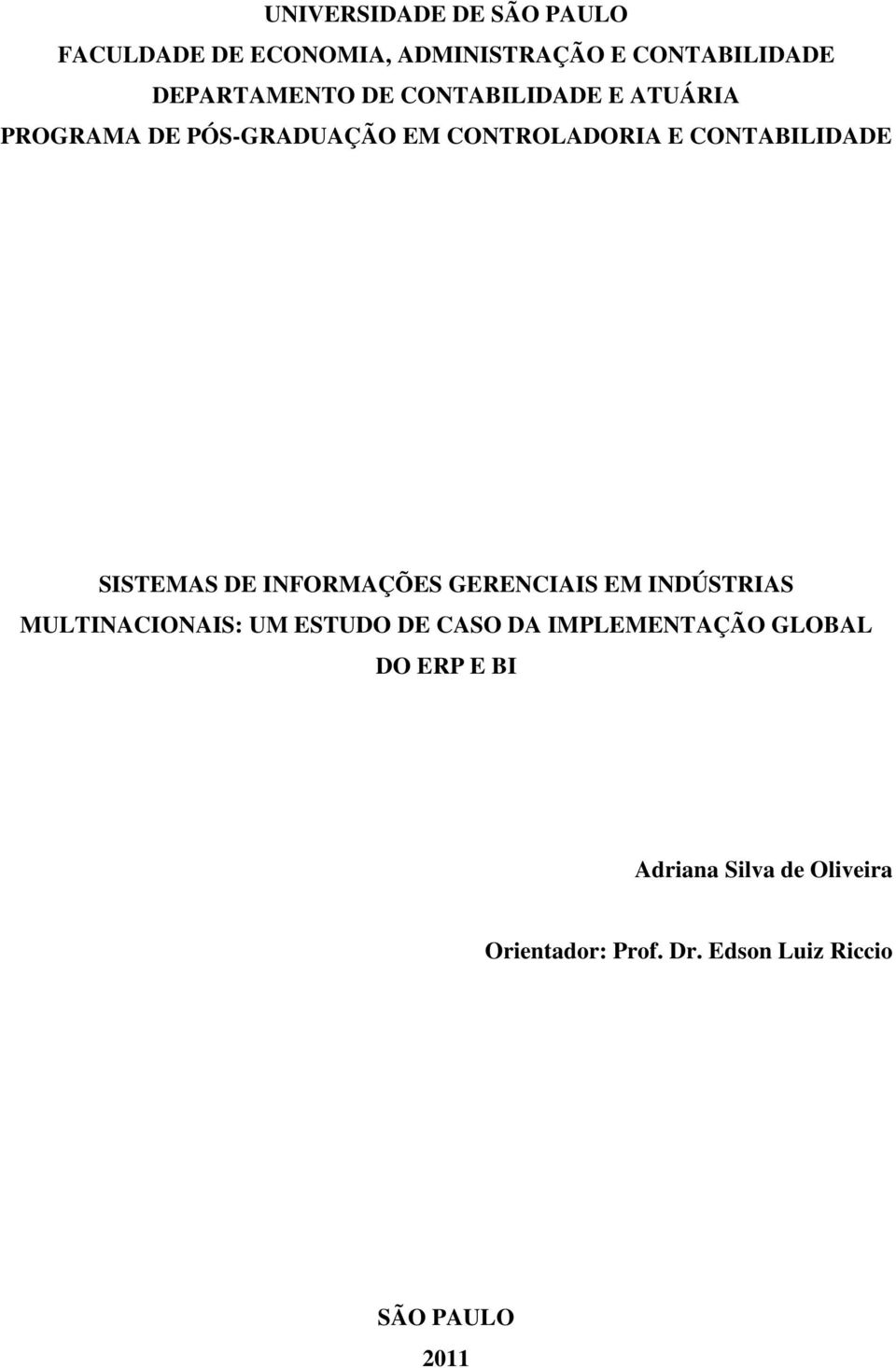 INFORMAÇÕES GERENCIAIS EM INDÚSTRIAS MULTINACIONAIS: UM ESTUDO DE CASO DA IMPLEMENTAÇÃO GLOBAL