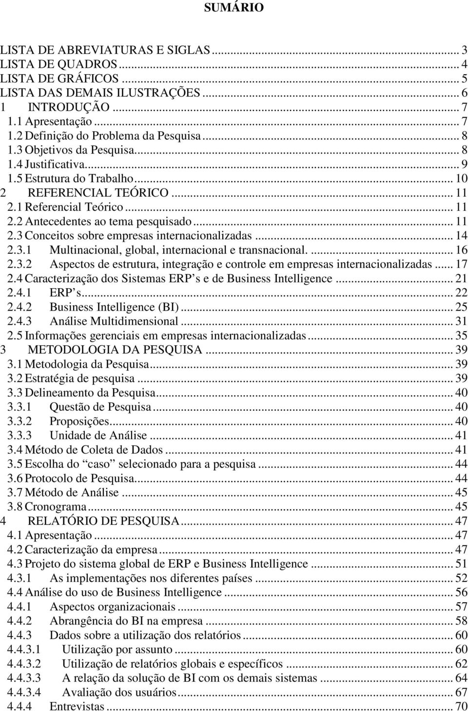 .. 14 2.3.1 Multinacional, global, internacional e transnacional.... 16 2.3.2 Aspectos de estrutura, integração e controle em empresas internacionalizadas... 17 2.