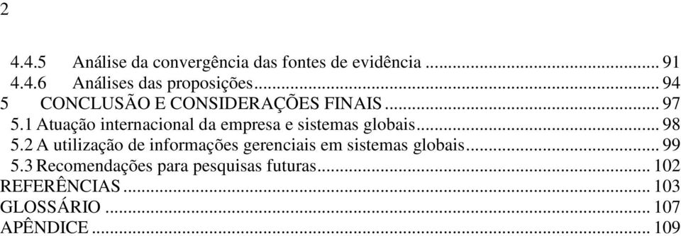 1 Atuação internacional da empresa e sistemas globais... 98 5.