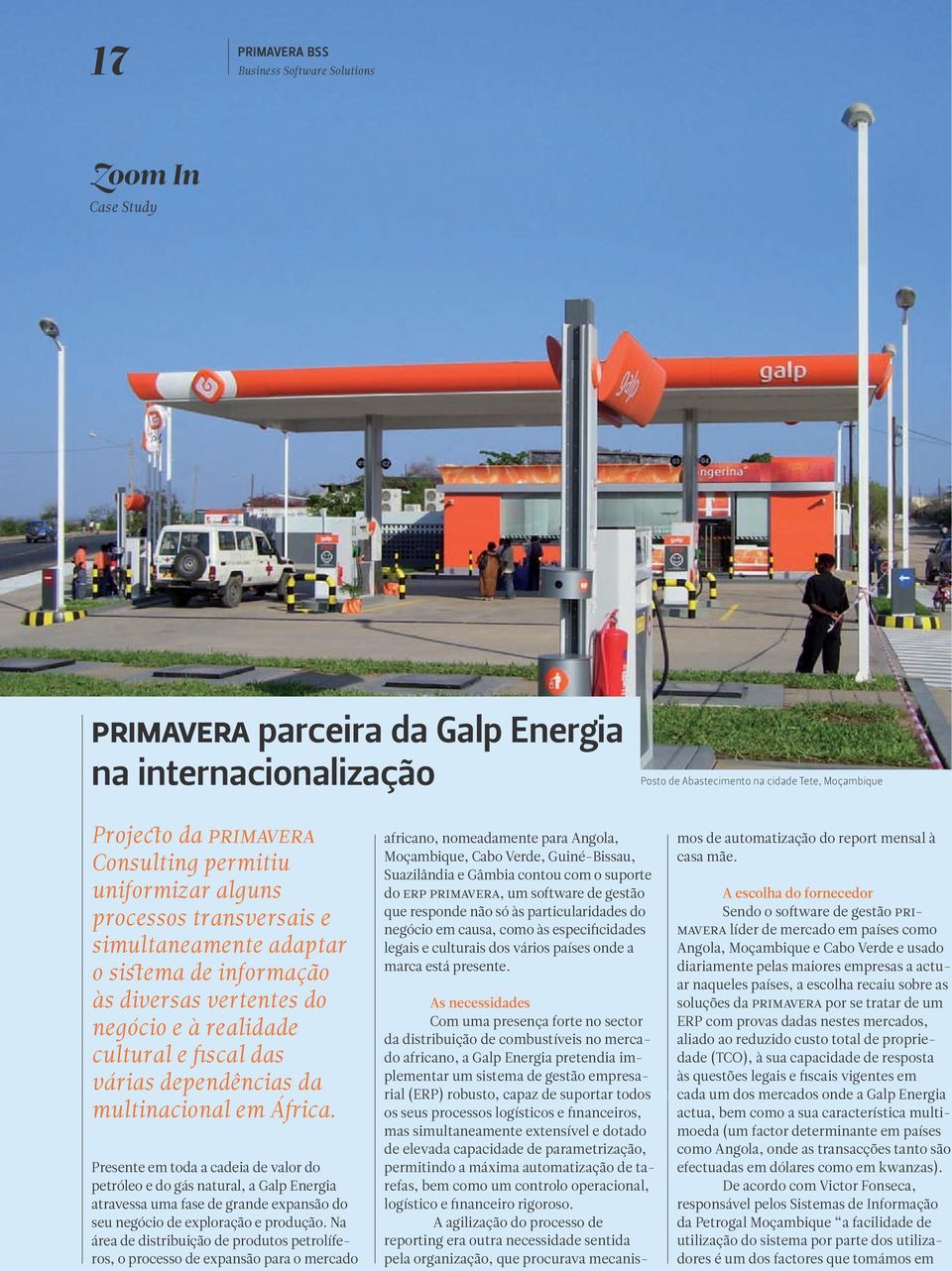 dependências da multinacional em África. Presente em toda a cadeia de valor do petróleo e do gás natural, a Galp Energia atravessa uma fase de grande expansão do seu negócio de exploração e produção.