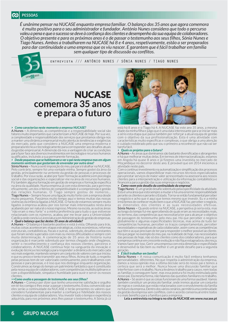 O objetivo presente e para os próximos anos é o de passar o testemunho aos seus filhos, Sónia Nunes e Tiago Nunes.