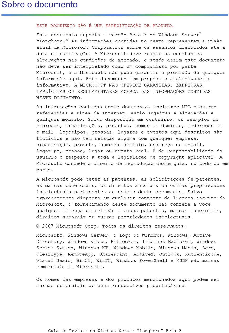 A Microsoft deve reagir às constantes alterações nas condições do mercado, e sendo assim este documento não deve ser interpretado como um compromisso por parte Microsoft, e a Microsoft não pode