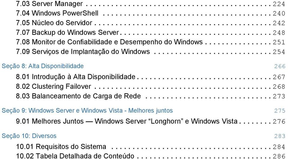 01 Introdução à Alta Disponibilidade...267 8.02 Clustering Failover...268 8.03 Balanceamento de Carga de Rede.