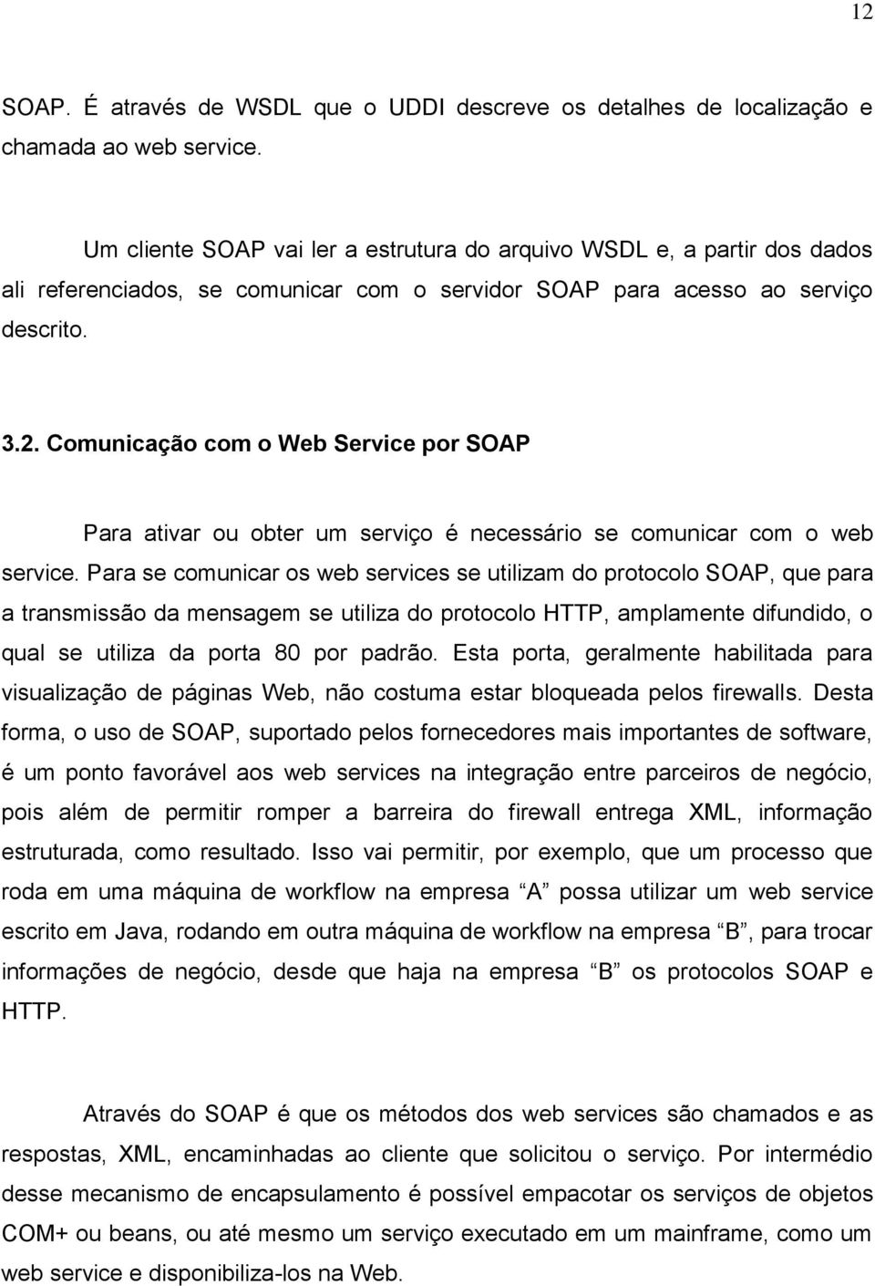 Comunicação com o Web Service por SOAP Para ativar ou obter um serviço é necessário se comunicar com o web service.