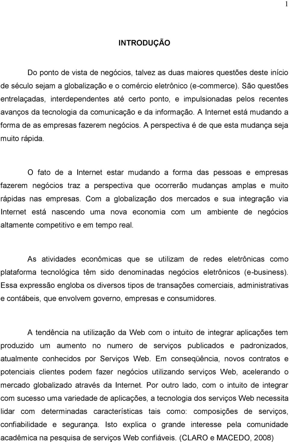 A Internet está mudando a forma de as empresas fazerem negócios. A perspectiva é de que esta mudança seja muito rápida.