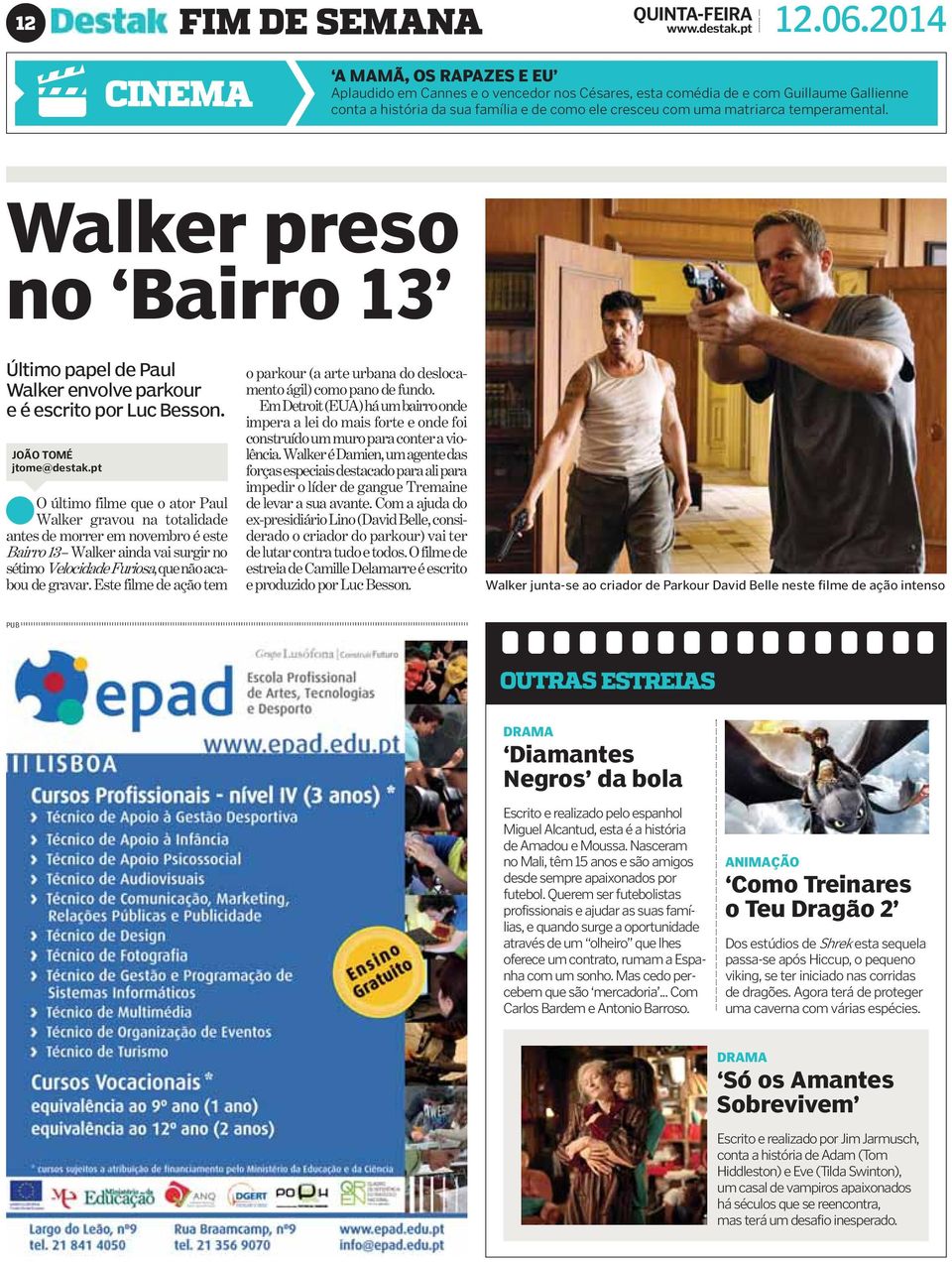 temperamental. Walker preso no Bairro 13 Último papel de Paul Walker envolve parkour e é escrito por Luc Besson. JOÃO TOMÉ jtome@destak.