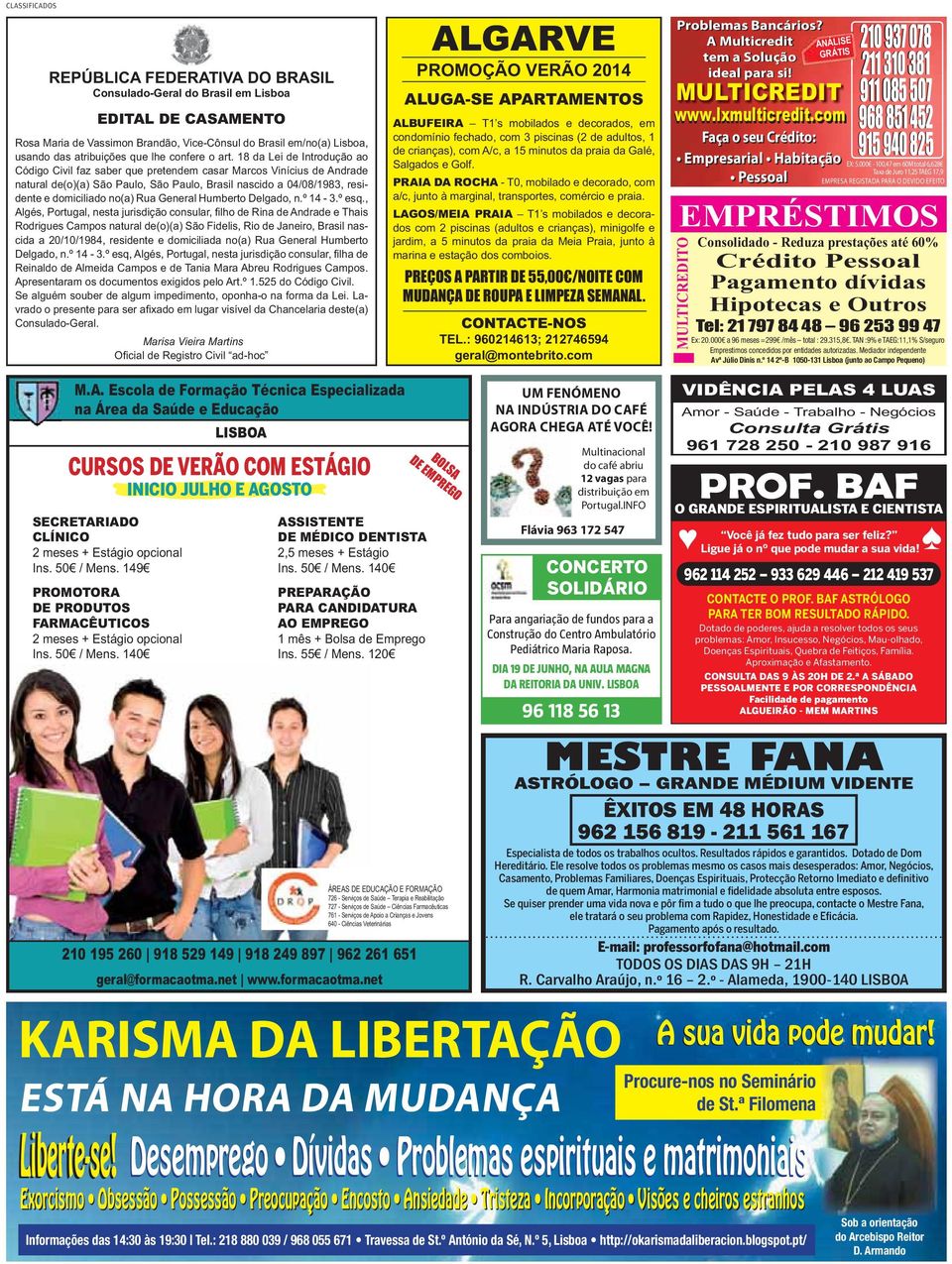 18 da Lei de Introdução ao Código Civil faz saber que pretendem casar Marcos Vinícius de Andrade natural de(o)(a) São Paulo, São Paulo, Brasil nascido a 04/08/1983, residente e domiciliado no(a) Rua