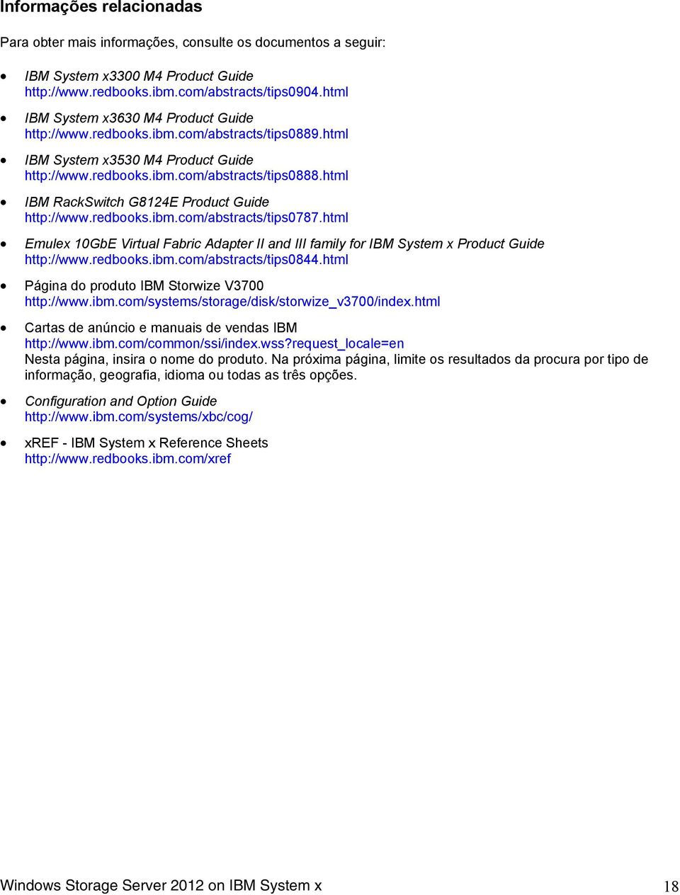 html IBM RackSwitch G8124E Product Guide http://www.redbooks.ibm.com/abstracts/tips0787.html Emulex 10GbE Virtual Fabric Adapter II and III family for IBM System x Product Guide http://www.redbooks.ibm.com/abstracts/tips0844.