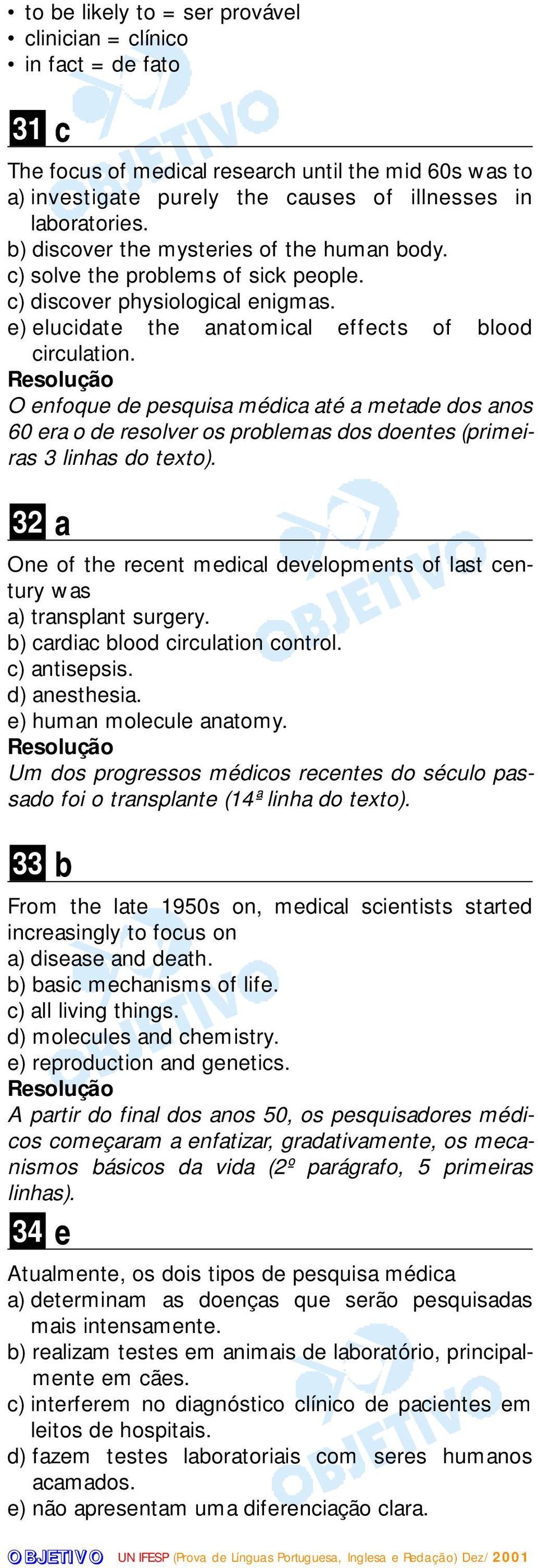 O enfoque de pesquisa médica até a metade dos anos 60 era o de resolver os problemas dos doentes (primeiras 3 linhas do texto).