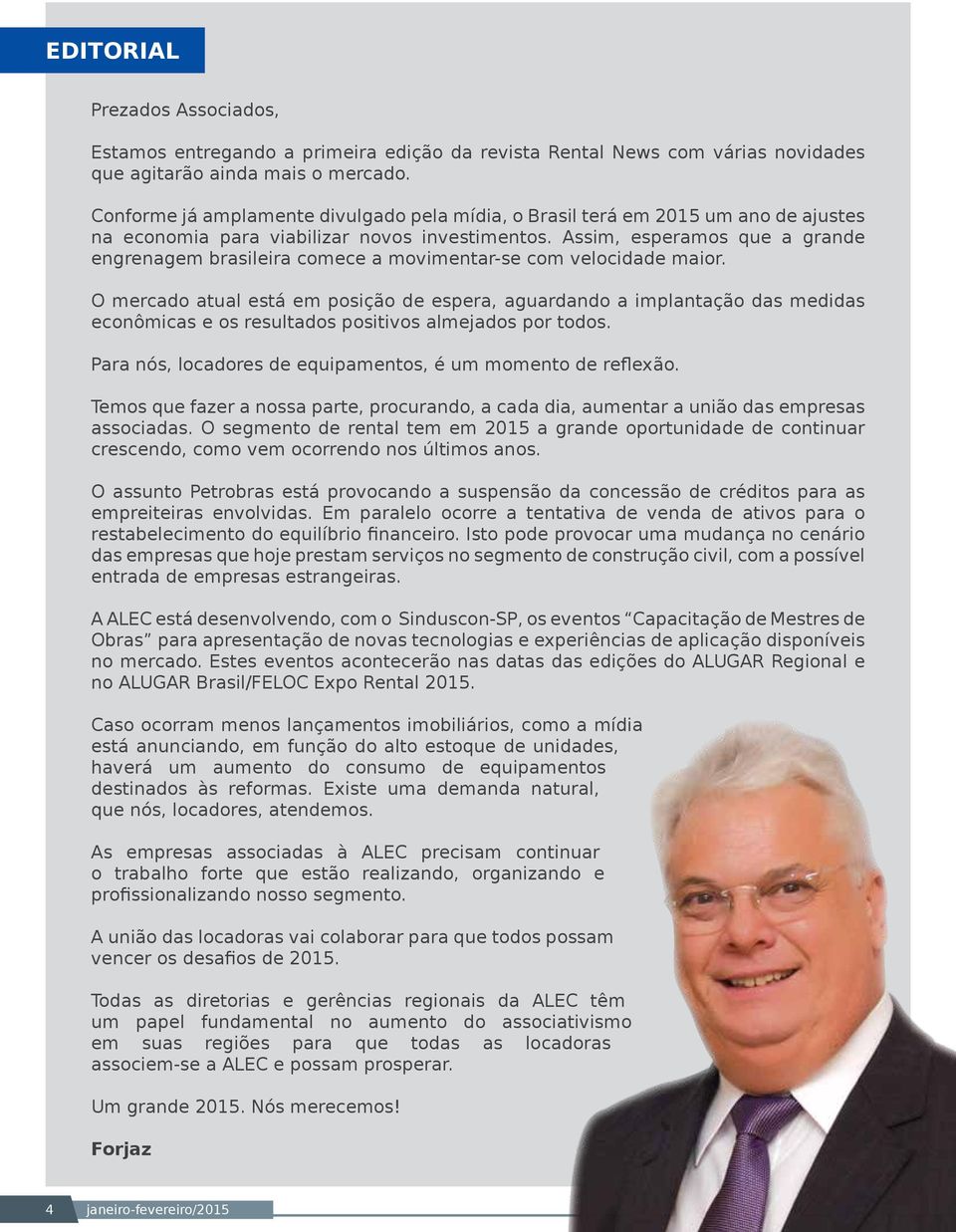 Assim, esperamos que a grande engrenagem brasileira comece a movimentar-se com velocidade maior.