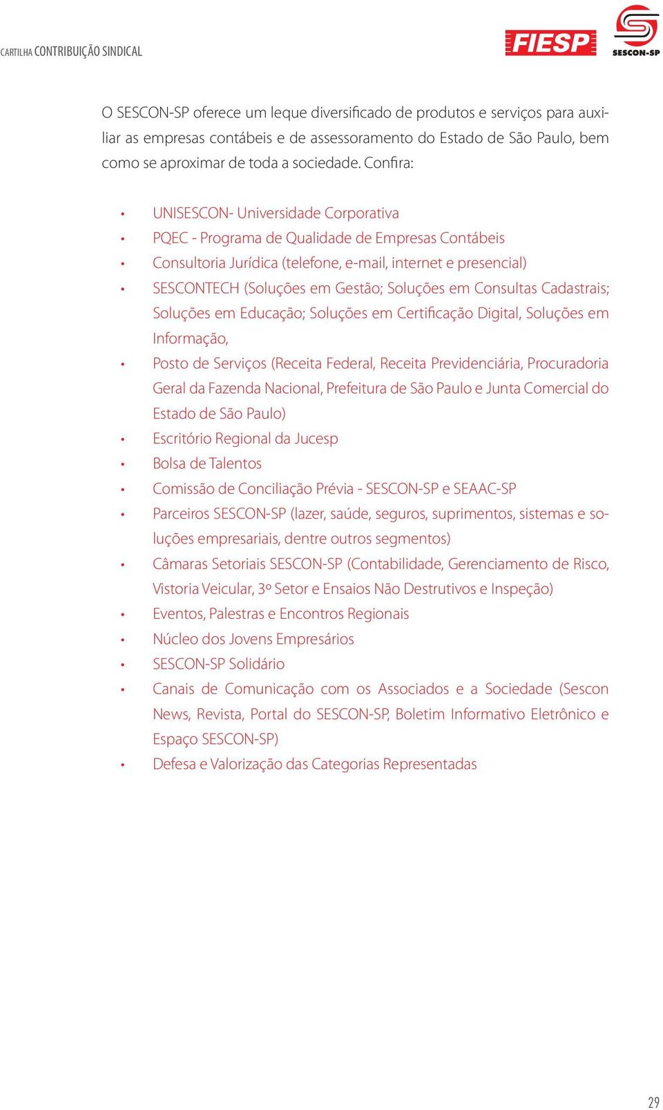 em Consultas Cadastrais; Soluções em Educação; Soluções em Certificação Digital, Soluções em Informação, Posto de Serviços (Receita Federal, Receita Previdenciária, Procuradoria Geral da Fazenda