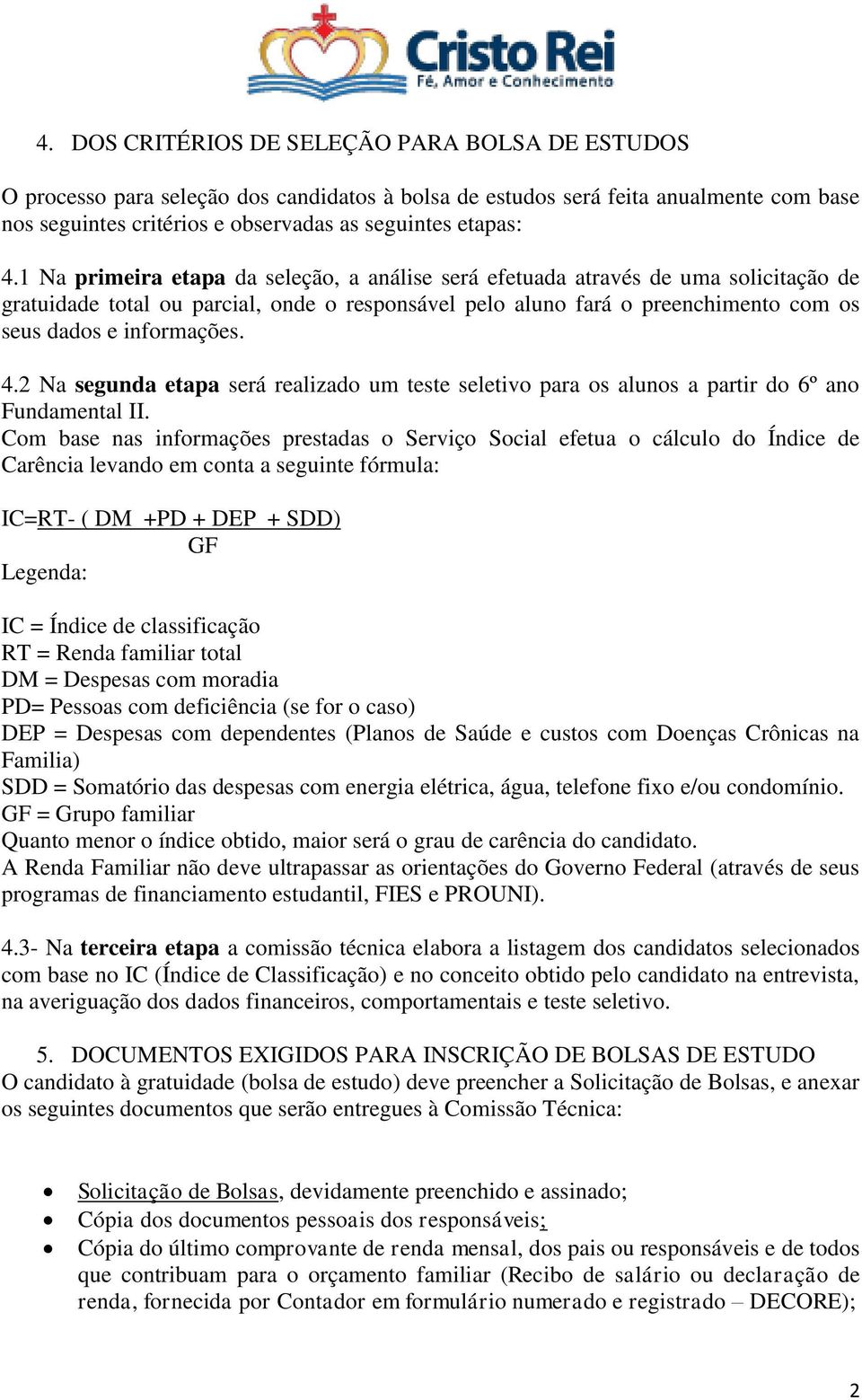 4.2 Na segunda etapa será realizado um teste seletivo para os alunos a partir do 6º ano Fundamental II.