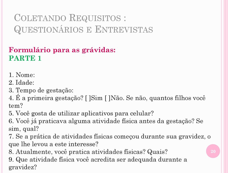 Você já praticava alguma atividade física antes da gestação? Se sim, qual? 7.