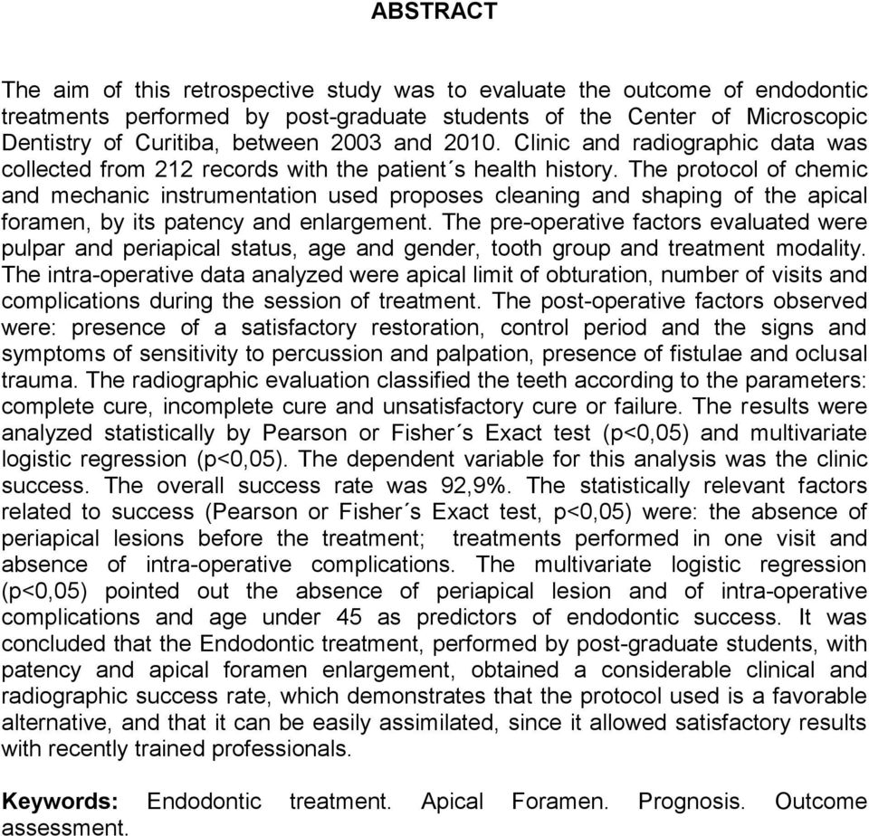 The protocol of chemic and mechanic instrumentation used proposes cleaning and shaping of the apical foramen, by its patency and enlargement.