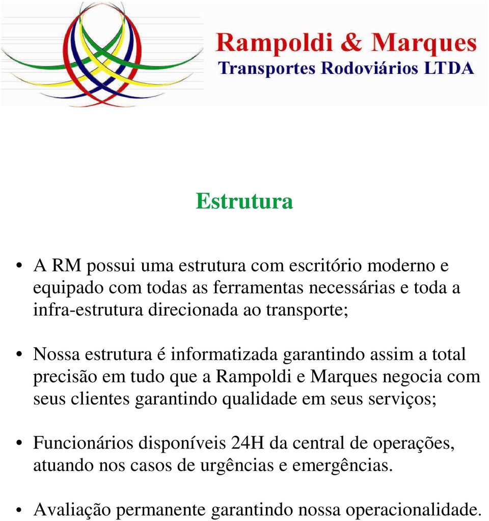 que a Rampoldi e Marques negocia com seus clientes garantindo qualidade em seus serviços; Funcionários disponíveis 24H